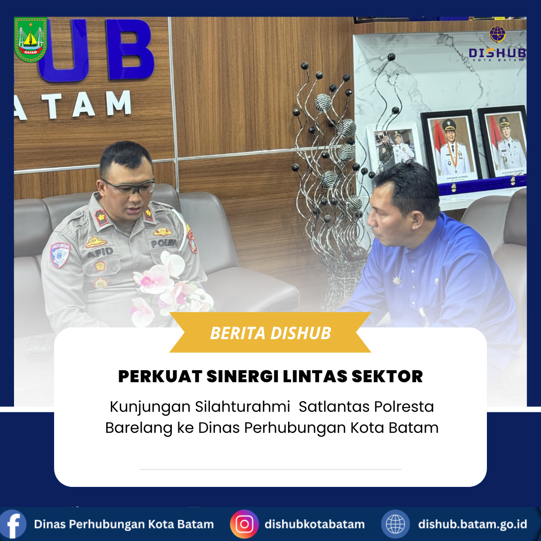 Tingkatkan Kamseltibcarlantas, Dishub Kota Batam Sambut Baik Kunjungan Silaturahmi Satlantas Polresta Barelang